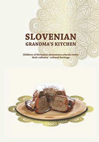 (*NEW ARRIVAL*) (Slovenian) Anka Peljhan. Slovenian Grandma's Kitchen: Children of Slovenian elementary schools revive their culinary - cultural heritage